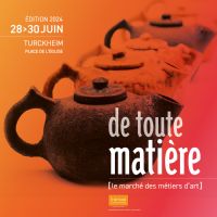 De toute matière [le marché des métiers d'art]. Du 28 au 30 juin 2024 à Turckehim. Haut-Rhin.  14H00